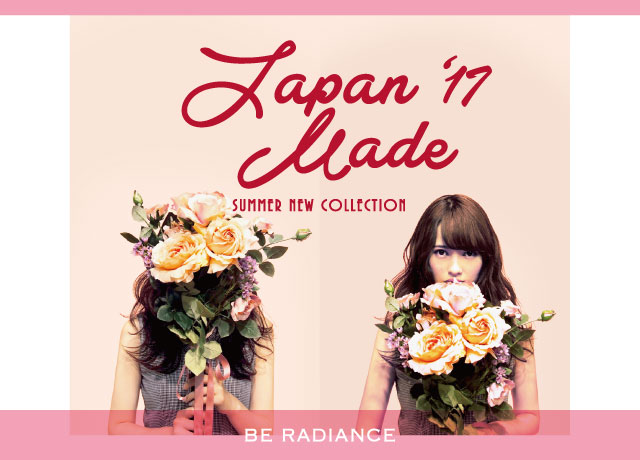 BE RADIANCE JAPAN MADE ~2017 SUMMER STYLE~