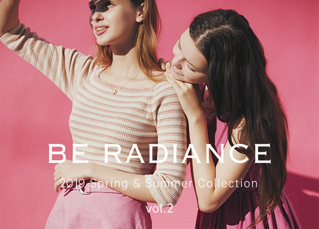 BE RADIANCE<br>2019 Spring & Summer Collection Vol.2